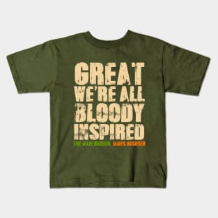 GREAT WE'RE ALL BLOODY INSPIRED Kids T-Shirt